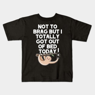 (Dark) Not To Brag But I Totally Got Out Of Bed Today Sleepy Grumpy Sloth Kids T-Shirt